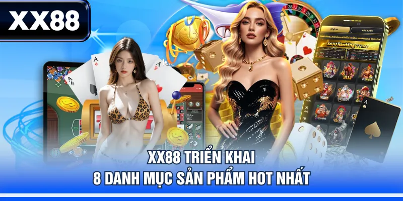 XX88 triển khai 8 danh mục sản phẩm hot nhất