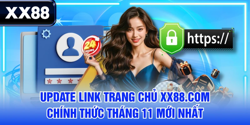 Update Link Trang Chủ XX88.COM Chính Thức Tháng 11 Mới Nhất